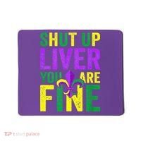 Mardi Gras Parade Out Shut Up Liver Youre Fine Mousepad thumb 0
