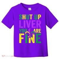 Mardi Gras Parade Out Shut Up Liver Youre Fine Toddler T-Shirt thumb 0