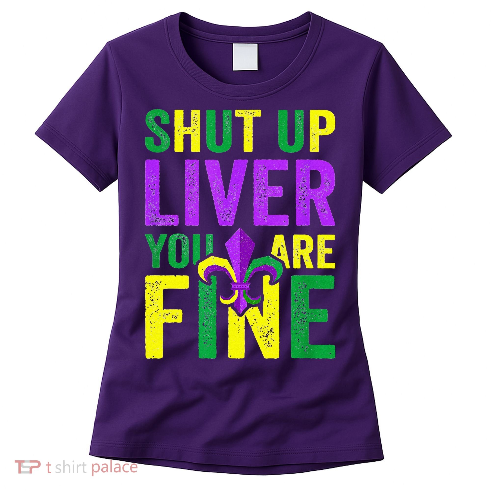 Mardi Gras Parade Out Shut Up Liver Youre Fine Women's T-Shirt