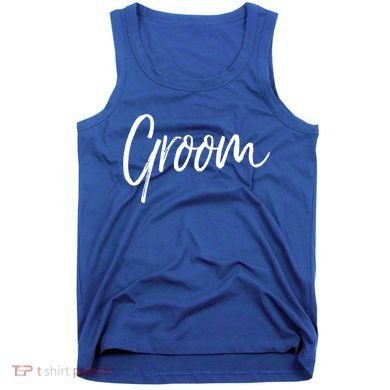 Matching Getting Ready Bride And Groom Wedding Funny Gift Groom Gift Tank Top