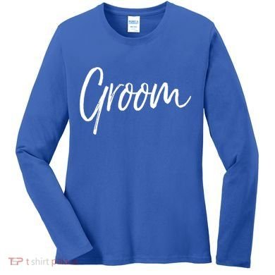 Matching Getting Ready Bride And Groom Wedding Funny Gift Groom Gift Women's Long Sleeve Shirt