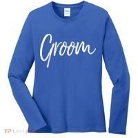 Matching Getting Ready Bride And Groom Wedding Funny Gift Groom Gift Women's Long Sleeve Shirt thumb 0