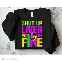 Mardi Gras Shut Up Liver You're Fine Funny Alcohol Sweatshirt thumb 2