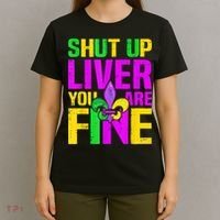Mardi Gras Shut Up Liver You're Fine Funny Alcohol T-Shirt thumb 4