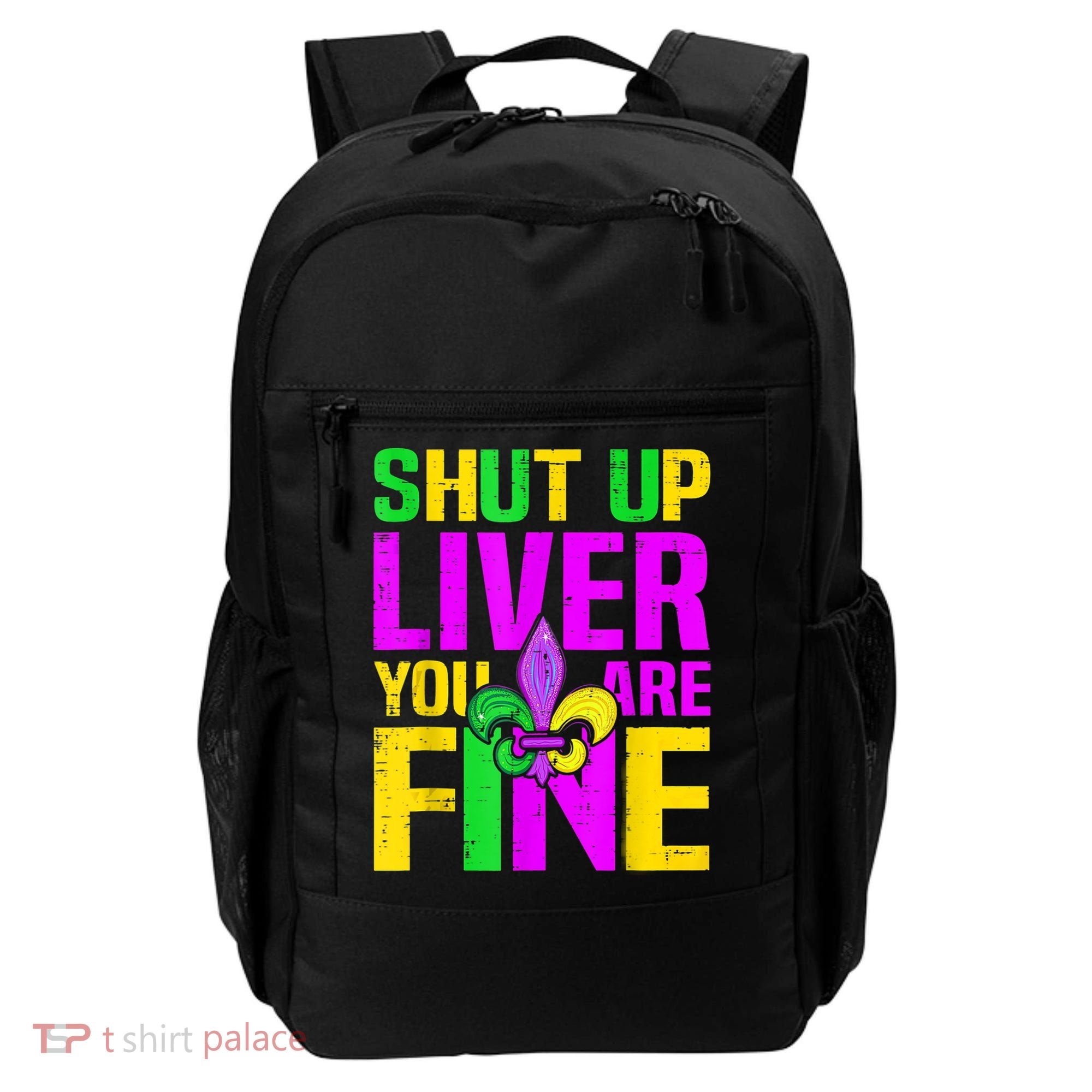 Mardi Gras Shut Up Liver You're Fine Funny Alcohol Backpack