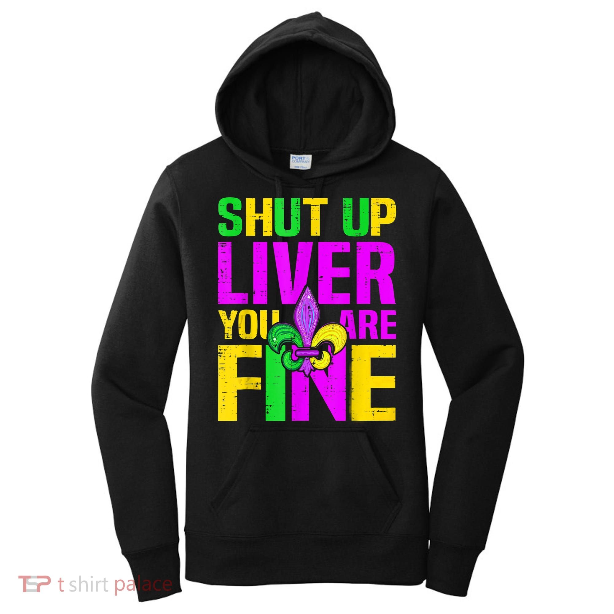 Mardi Gras Shut Up Liver You're Fine Funny Alcohol Women's Hoodie
