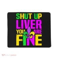 Mardi Gras Shut Up Liver You're Fine Funny Alcohol Mousepad thumb 0