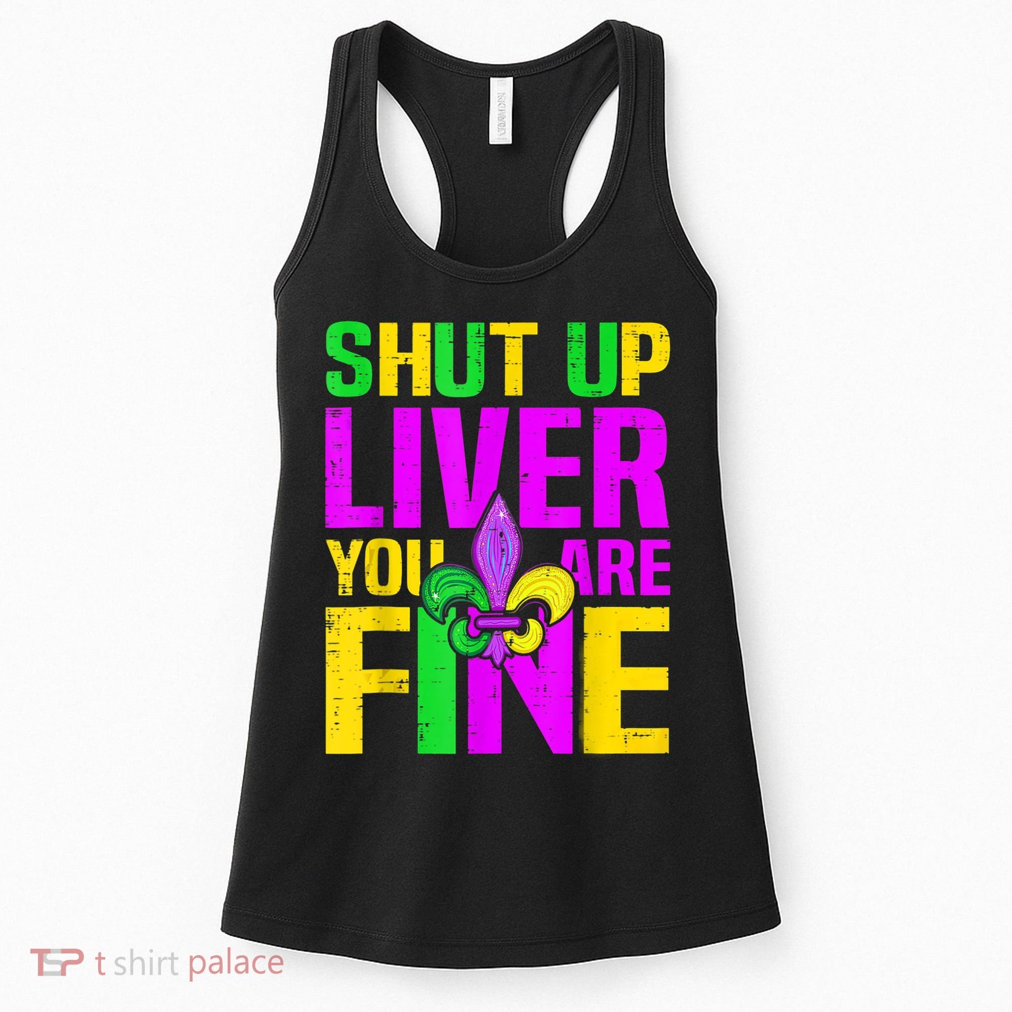 Mardi Gras Shut Up Liver You're Fine Funny Alcohol Women's Tank Top