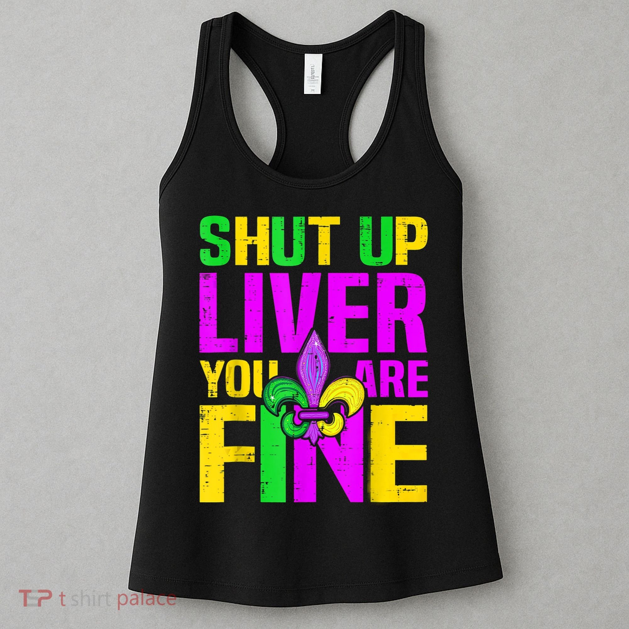 Mardi Gras Shut Up Liver You're Fine Funny Alcohol Women's Tank Top