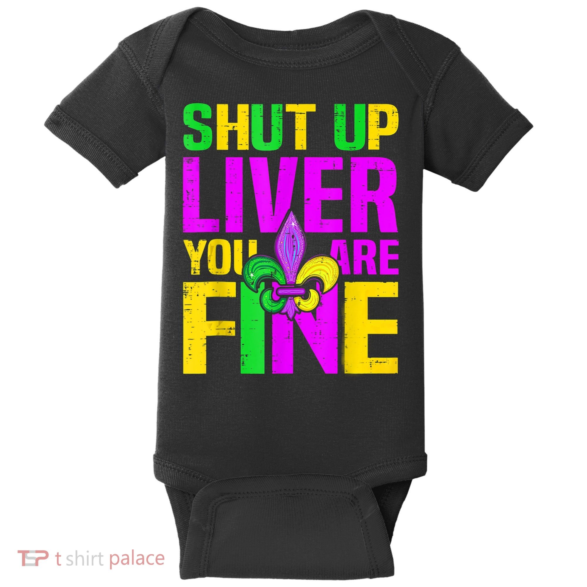 Mardi Gras Shut Up Liver You're Fine Funny Alcohol Baby Bodysuit