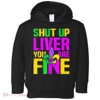 Mardi Gras Shut Up Liver You're Fine Funny Alcohol Toddler Hoodie thumb 0