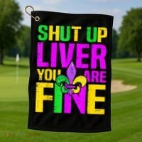 Mardi Gras Shut Up Liver You're Fine Funny Alcohol Golf Towel thumb 1