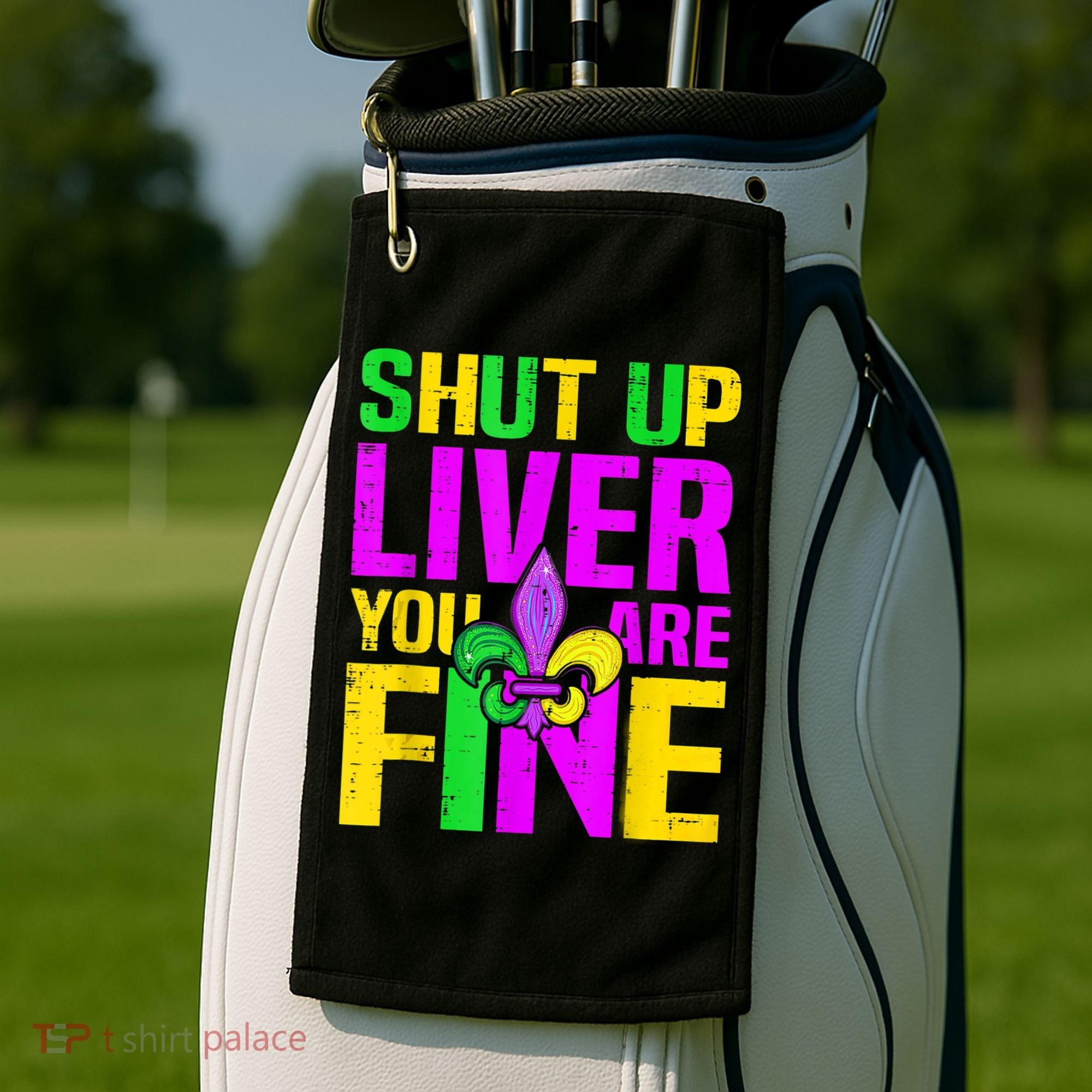 Mardi Gras Shut Up Liver You're Fine Funny Alcohol Golf Towel