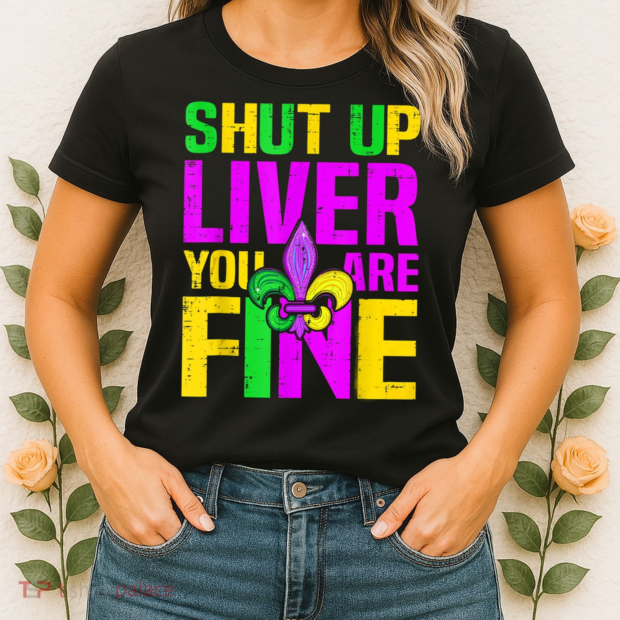 Mardi Gras Shut Up Liver You're Fine Funny Alcohol Women's T-Shirt