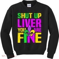 Mardi Gras Shut Up Liver You're Fine Funny Alcohol Kids Sweatshirt thumb 0