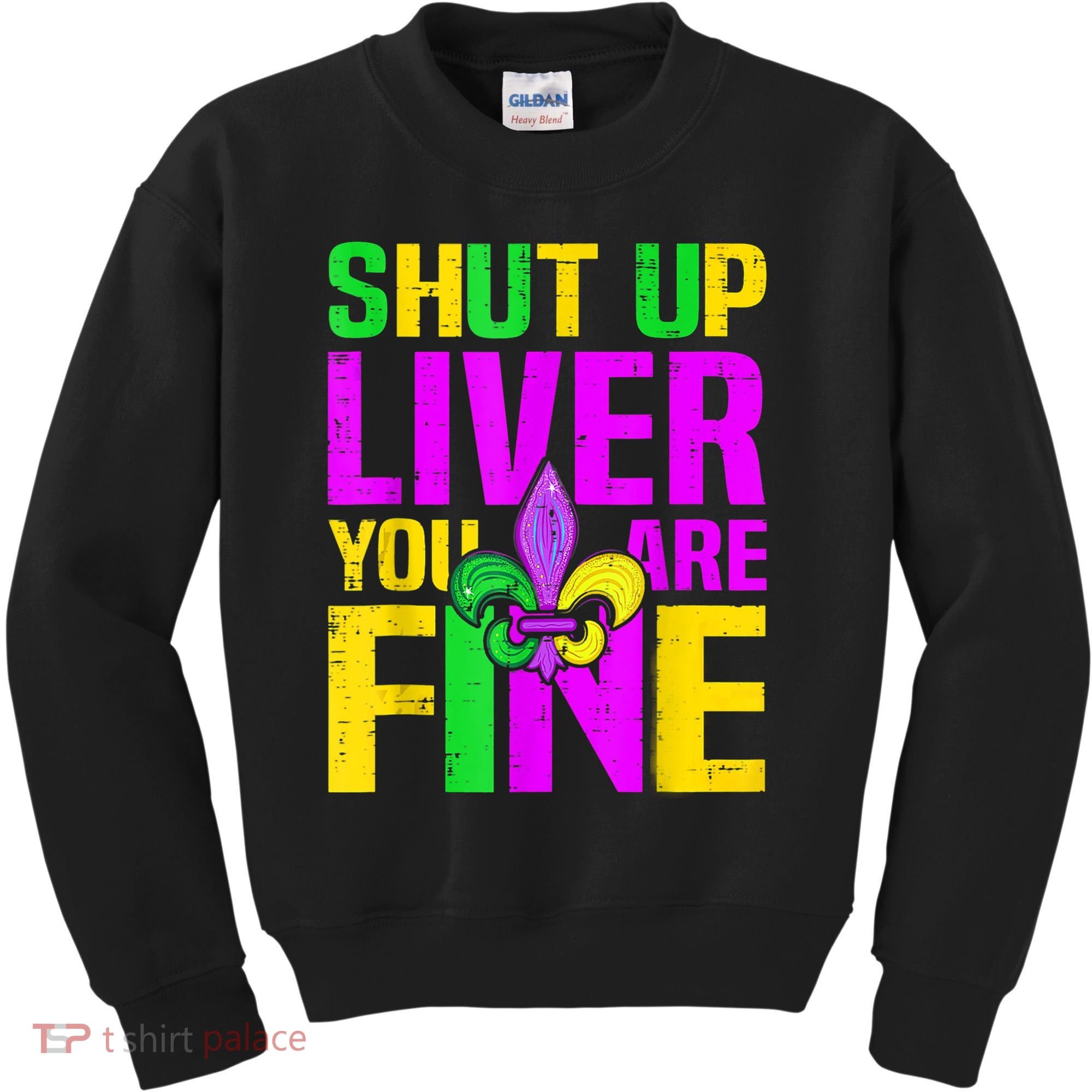 Mardi Gras Shut Up Liver You're Fine Funny Alcohol Kids Sweatshirt