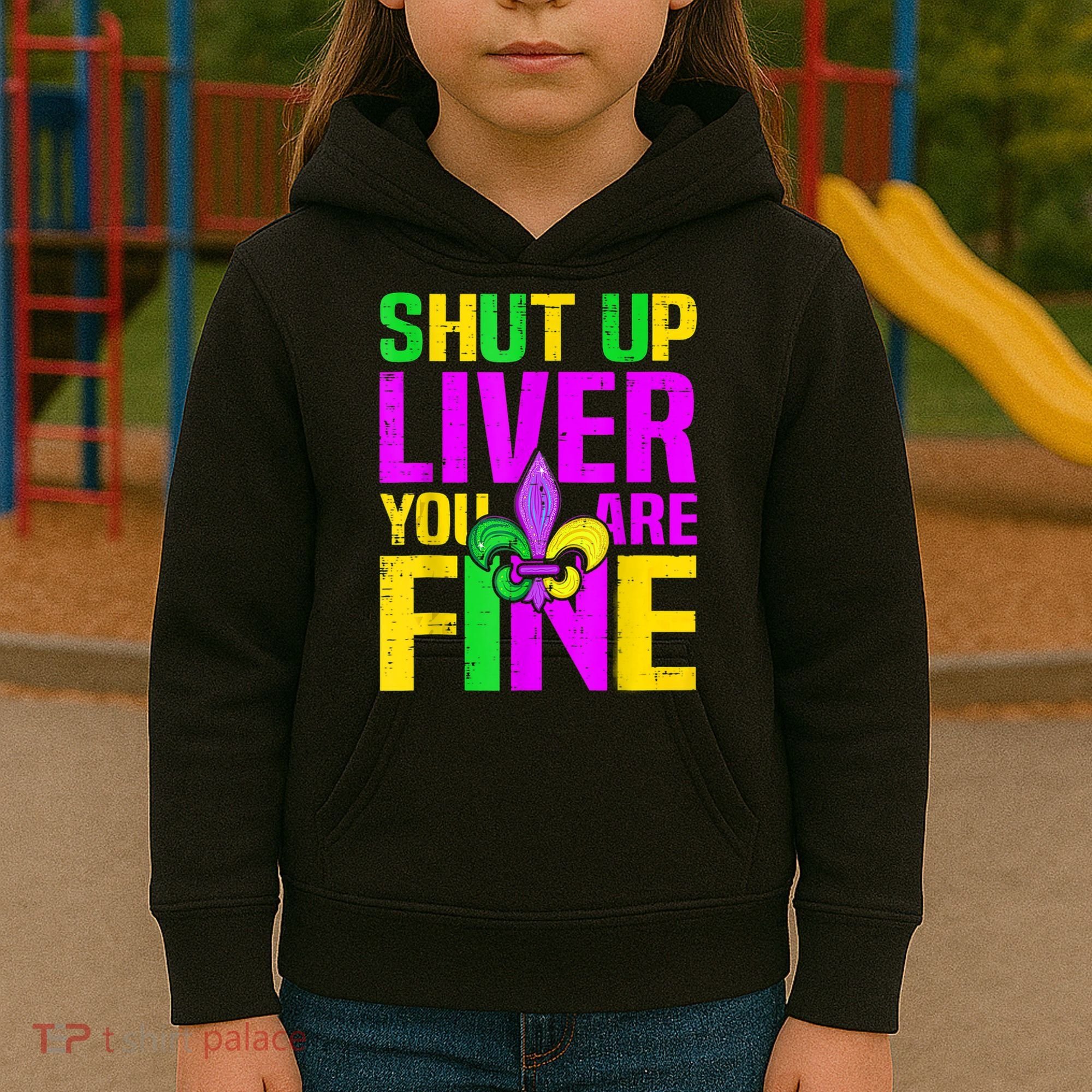 Mardi Gras Shut Up Liver You're Fine Funny Alcohol Kids Hoodie