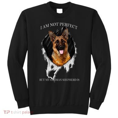 My German Shepherd Is Perfect Dogs Sweatshirt