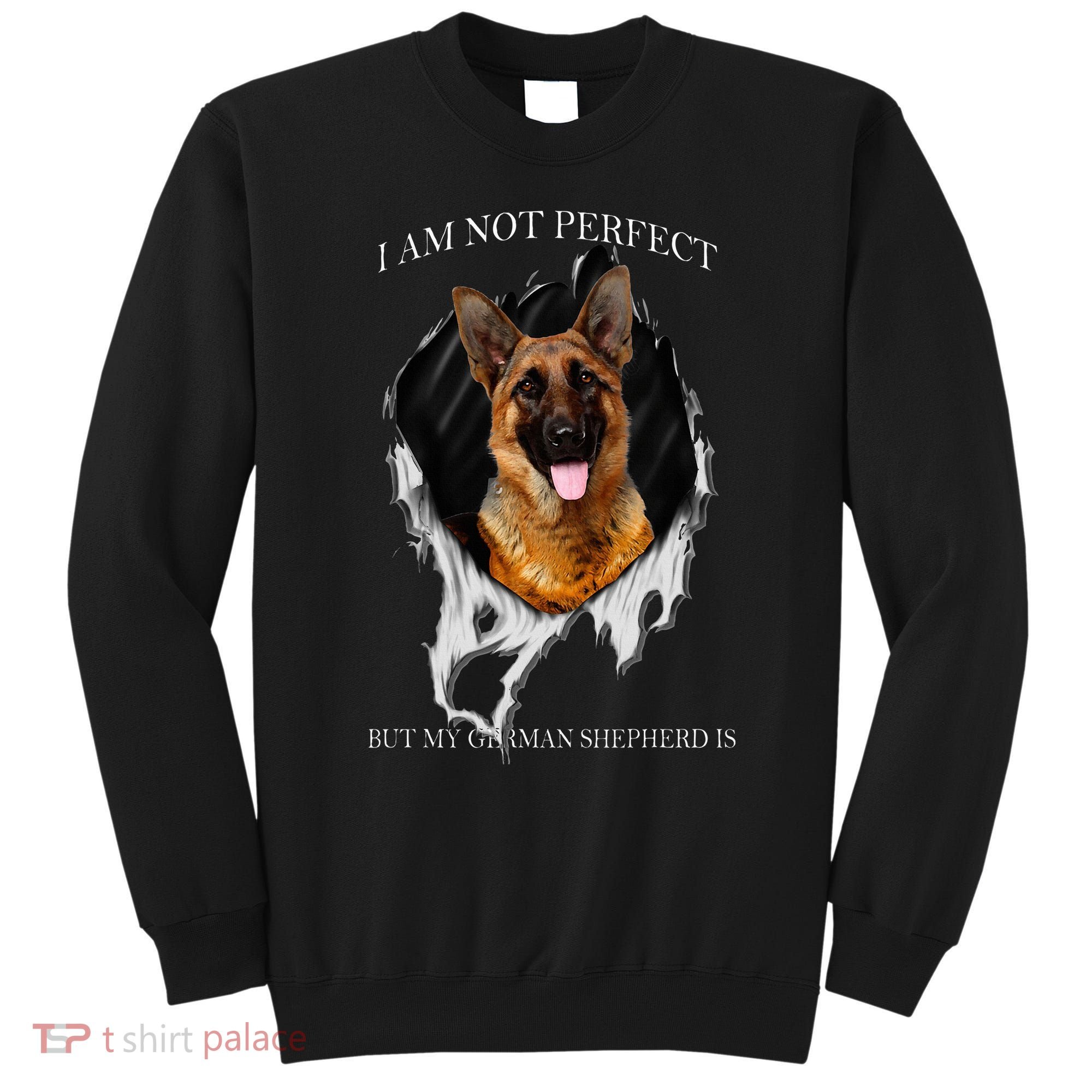 My German Shepherd Is Perfect Dogs Sweatshirt