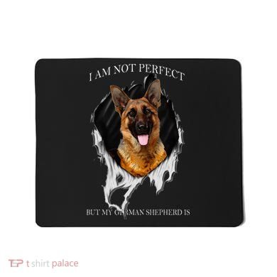 My German Shepherd Is Perfect Dogs Mousepad