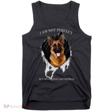 My German Shepherd Is Perfect Dogs Tank Top