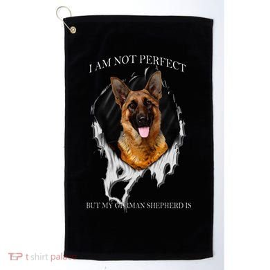 My German Shepherd Is Perfect Dogs Golf Towel