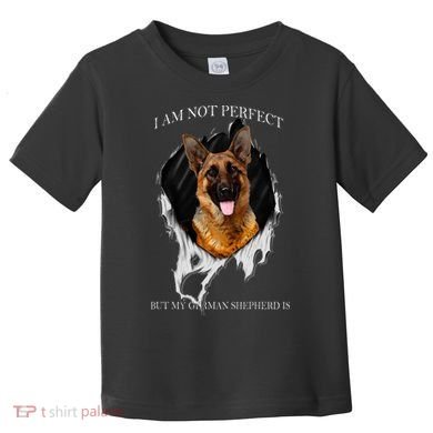 My German Shepherd Is Perfect Dogs Toddler T-Shirt