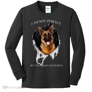 My German Shepherd Is Perfect Dogs Kids Long Sleeve Shirt