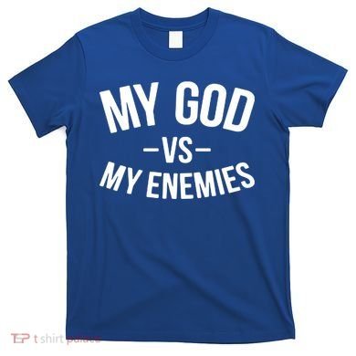 My God Vs My Enemies Funny Gift T-Shirt