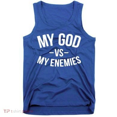 My God Vs My Enemies Funny Gift Tank Top