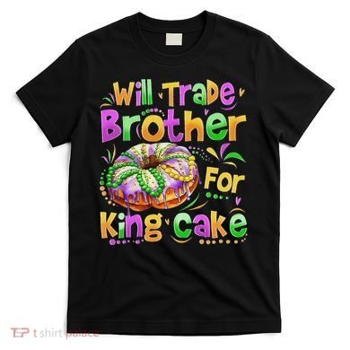 Mardi Gras Will Trade Brother For King Cake Bead T-Shirt