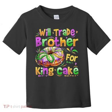 Mardi Gras Will Trade Brother For King Cake Bead Toddler T-Shirt