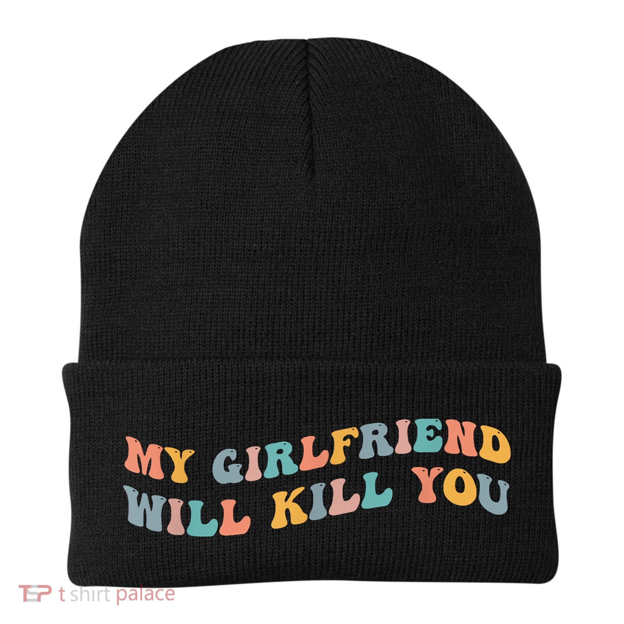My Girlfriend Will Kill You Funny Boyfriend Dating Couples Beanie