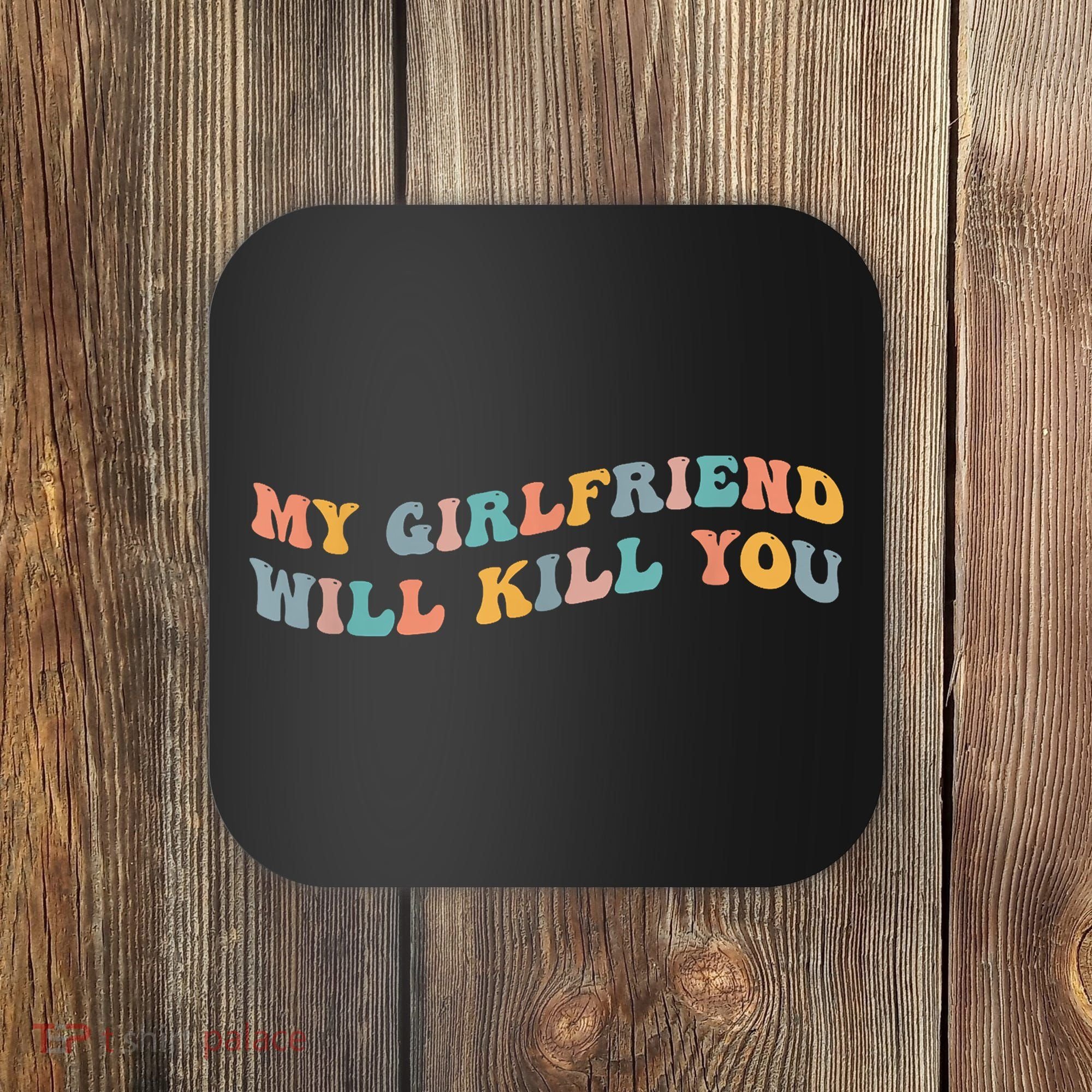 My Girlfriend Will Kill You Funny Boyfriend Dating Couples Coaster