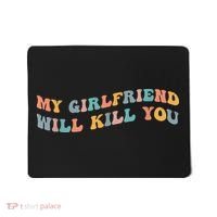 My Girlfriend Will Kill You Funny Boyfriend Dating Couples Mousepad thumb 0