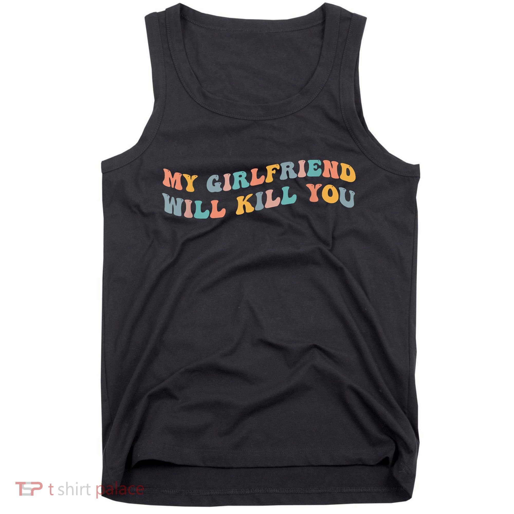 My Girlfriend Will Kill You Funny Boyfriend Dating Couples Tank Top