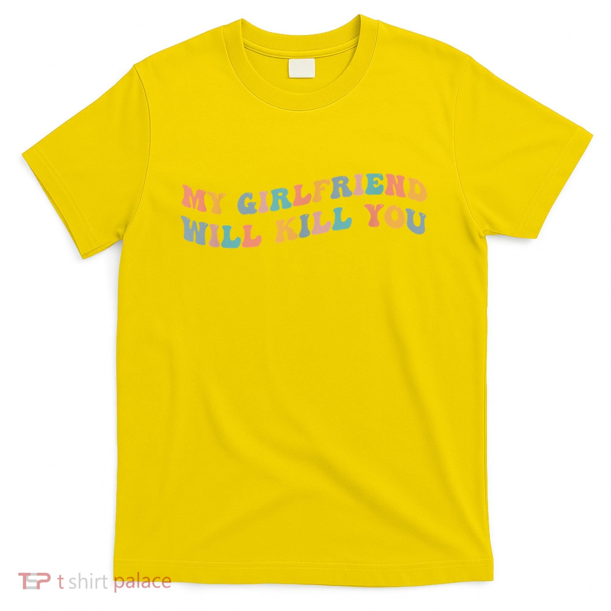 My Girlfriend Will Kill You Funny Boyfriend Dating Couples T-Shirt