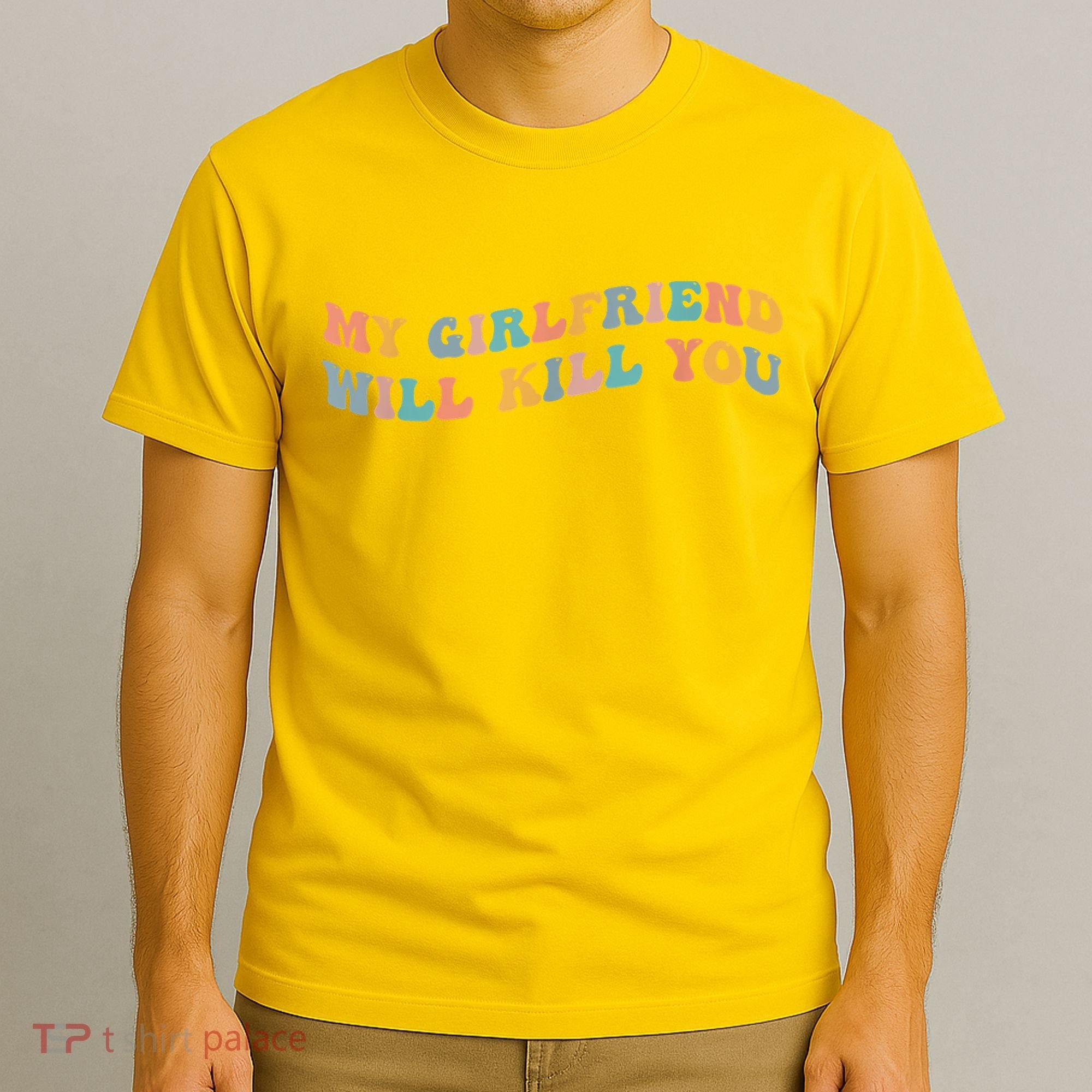 My Girlfriend Will Kill You Funny Boyfriend Dating Couples T-Shirt