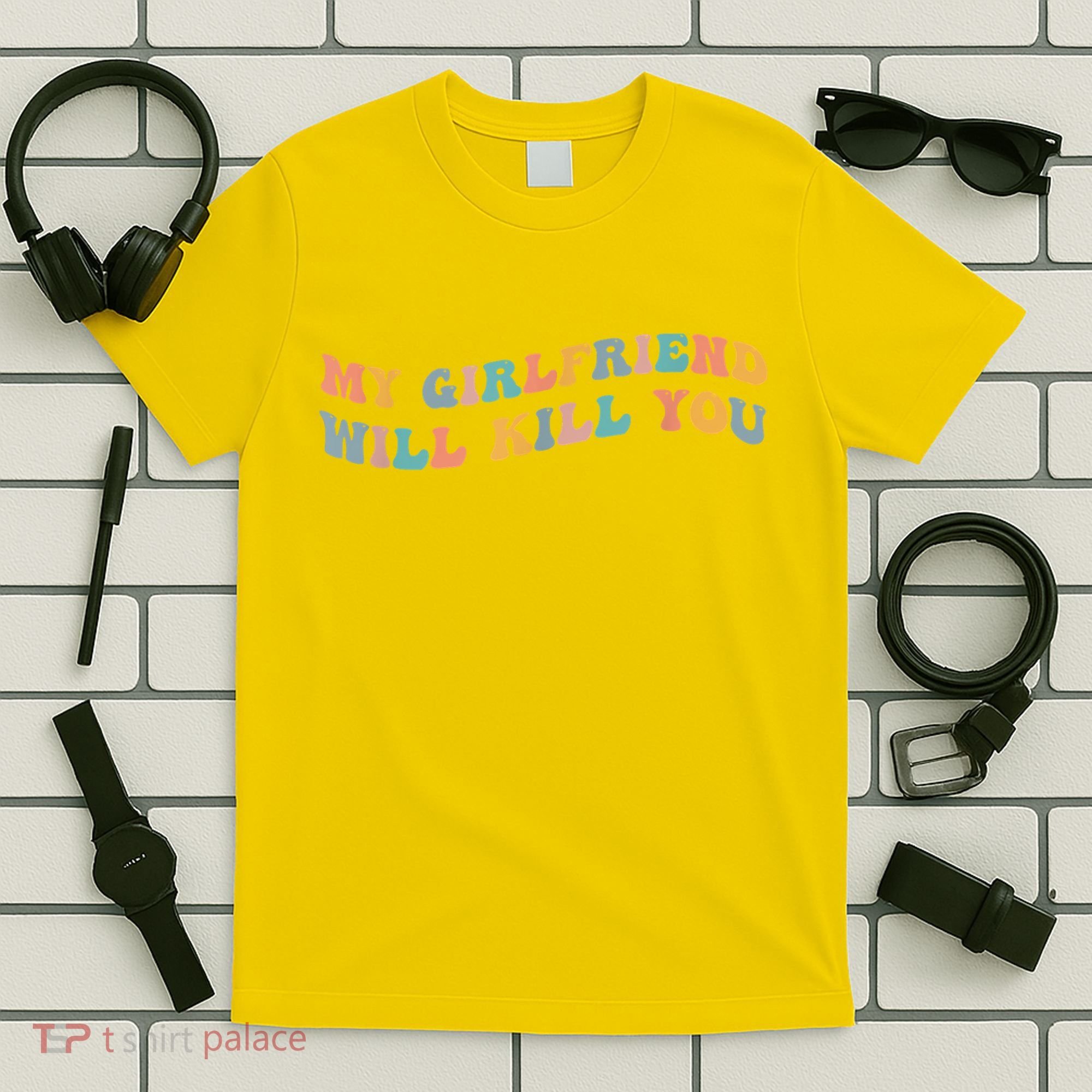 My Girlfriend Will Kill You Funny Boyfriend Dating Couples T-Shirt
