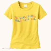 My Girlfriend Will Kill You Funny Boyfriend Dating Couples Women's T-Shirt thumb 0