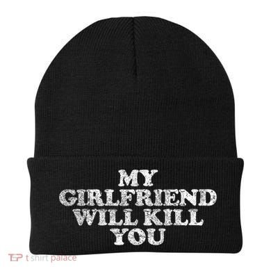 My Girlfriend Will Kill You Funny Sarcastic Beanie