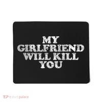 My Girlfriend Will Kill You Funny Sarcastic Mousepad thumb 0