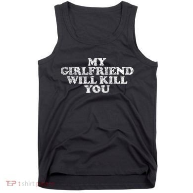 My Girlfriend Will Kill You Funny Sarcastic Tank Top