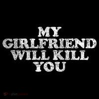 My Girlfriend Will Kill You Funny Sarcastic Women's T-Shirt thumb 6