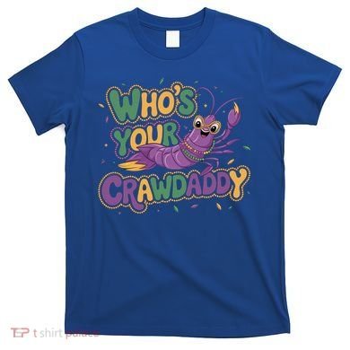 Mardi Gras WhoS Your Crawdaddy Fun Party Gift T-Shirt