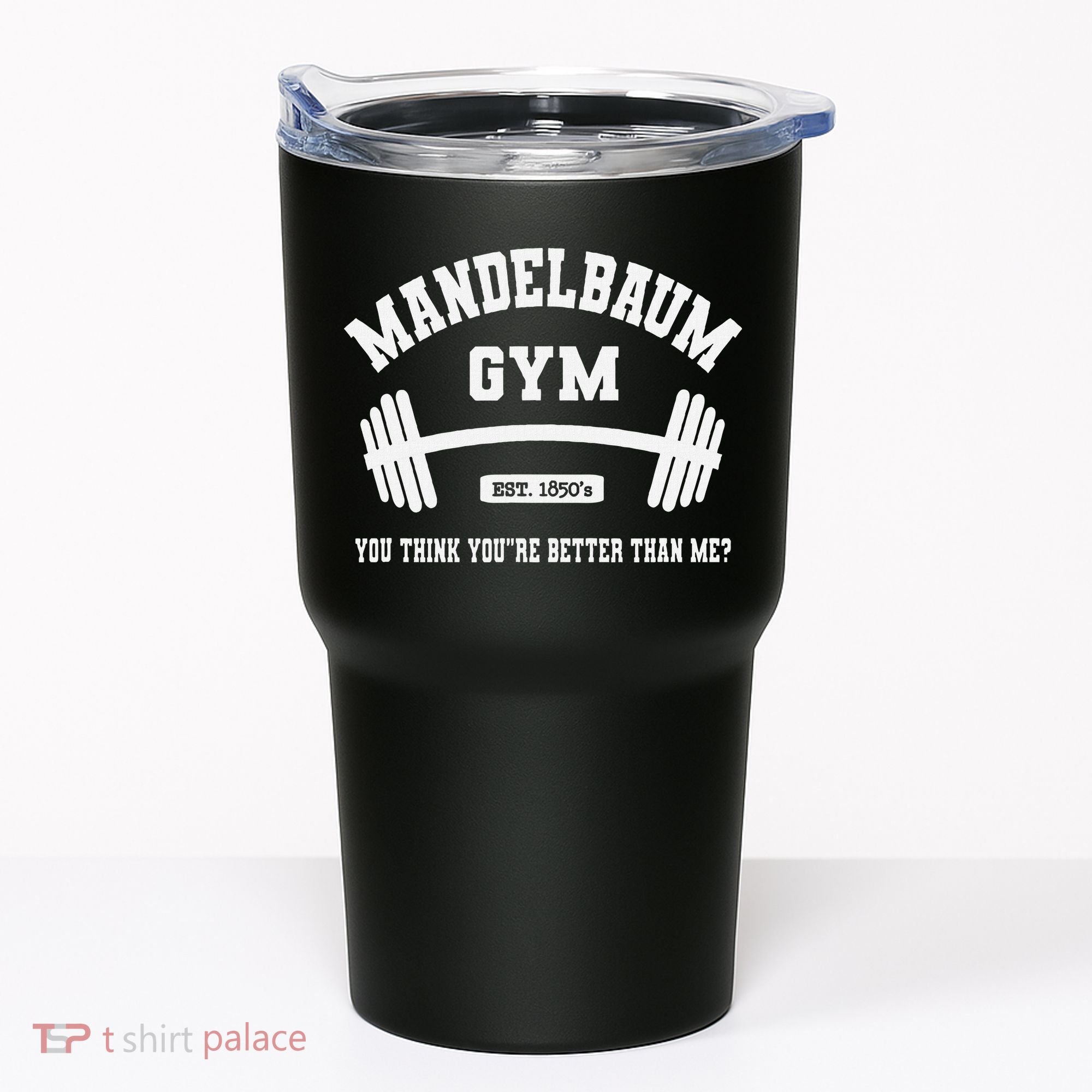 Mandelbaum Gym You Think YouRe Better Than Me Tumbler