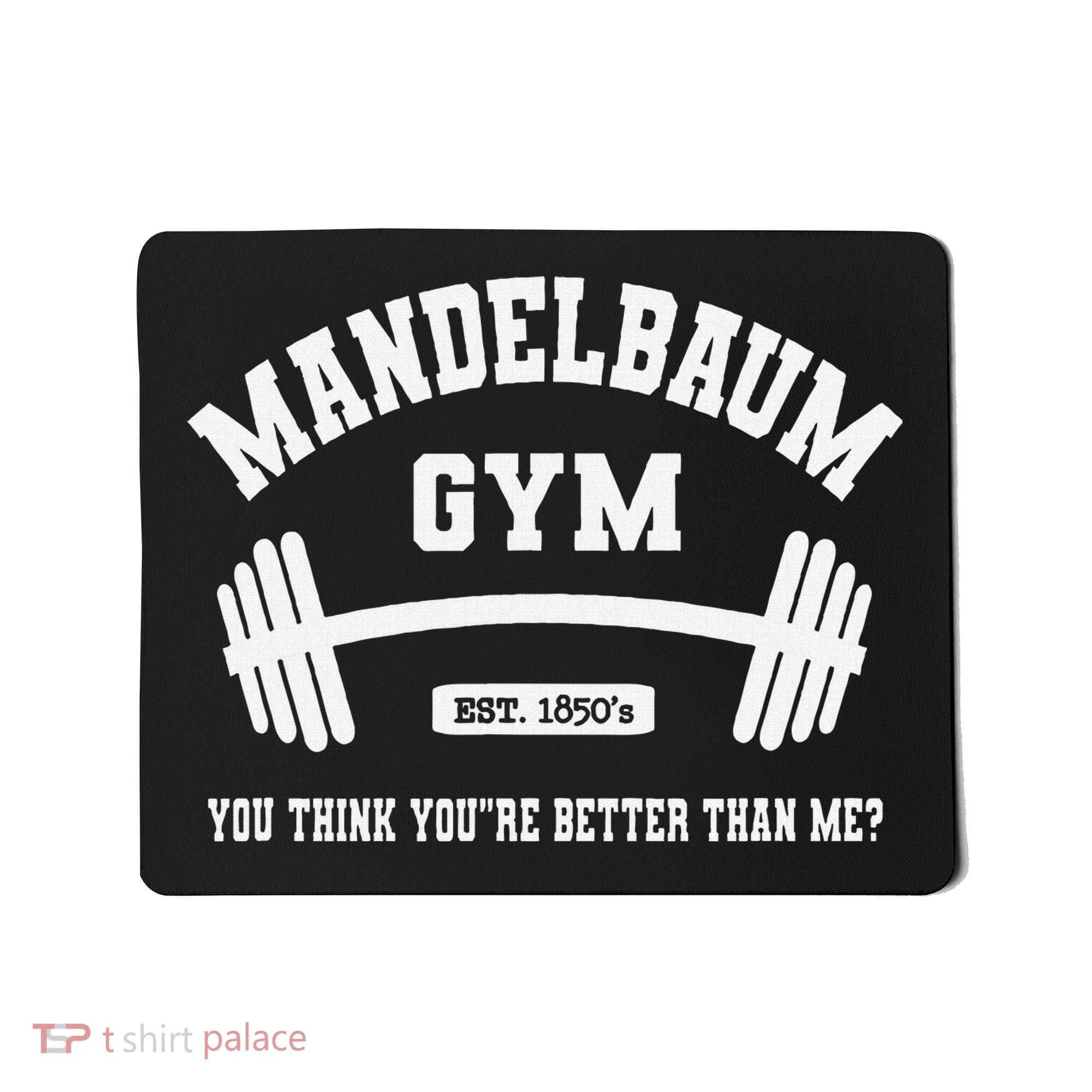 Mandelbaum Gym You Think YouRe Better Than Me Mousepad