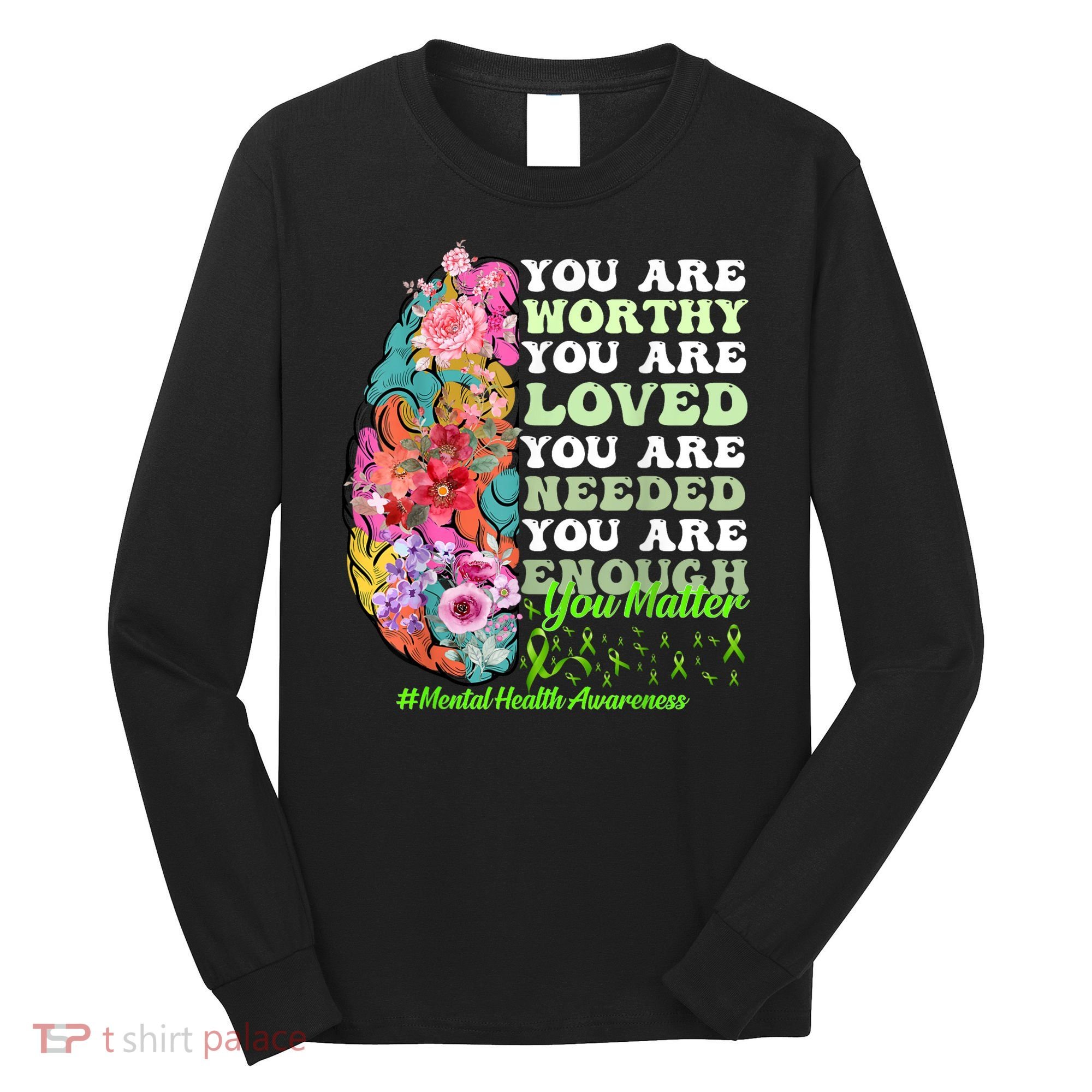 Mental Health Awareness , Positive, Motivational Quote Long Sleeve Shirt