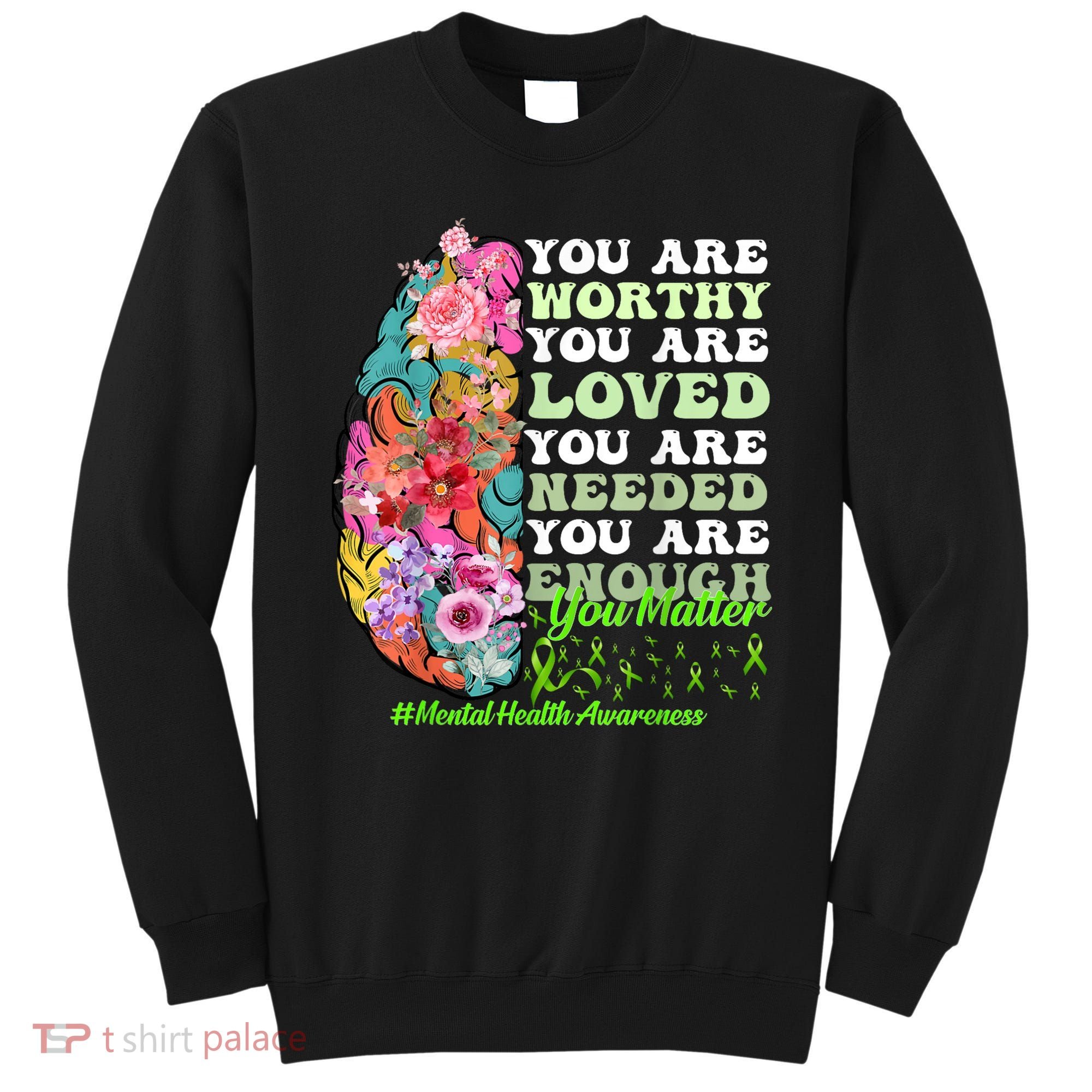 Mental Health Awareness , Positive, Motivational Quote Sweatshirt