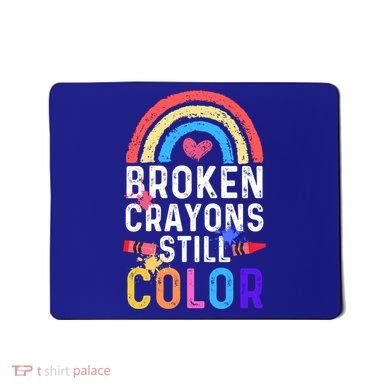 Mental Health Awareness Gift Broken Crayons Still Color Gift Mousepad